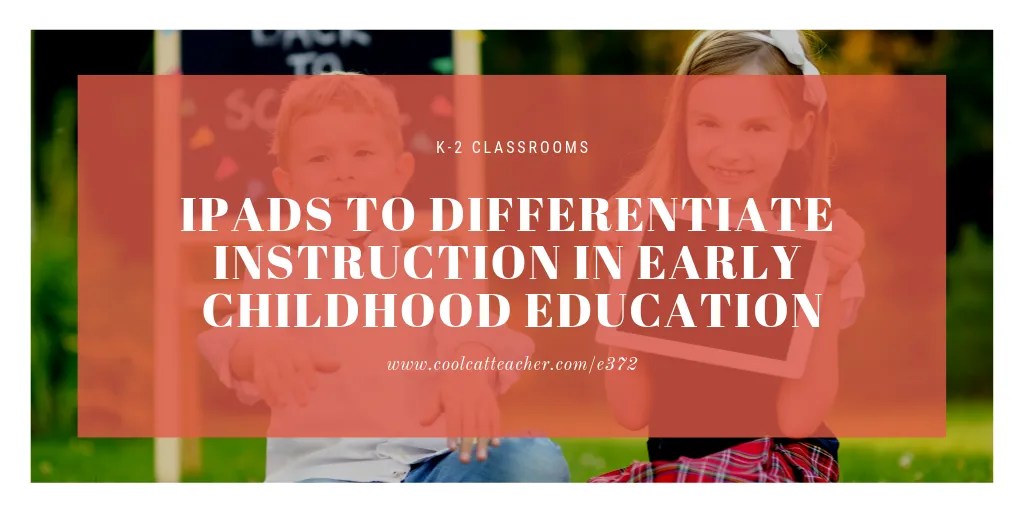 iPads to Differentiate Instruction in Early Elementary Education