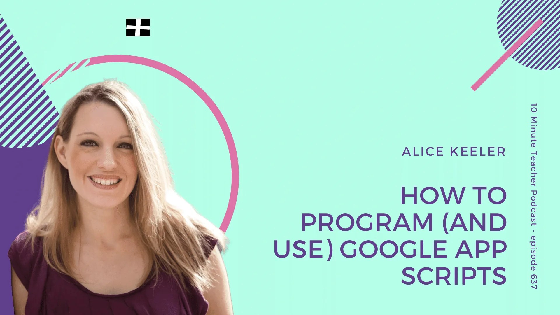 Learn the way to Program (and Use) Google App Scripts with Alice Keeler